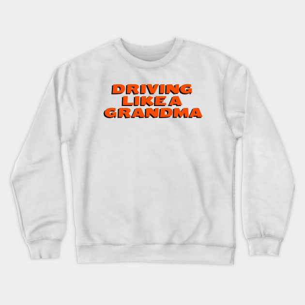 Driving Like A Grandma Quote Crewneck Sweatshirt by Worldengine